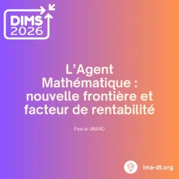 DIMS 2026 - L’Agent Mathématique : nouvelle frontière et facteur de rentabilité